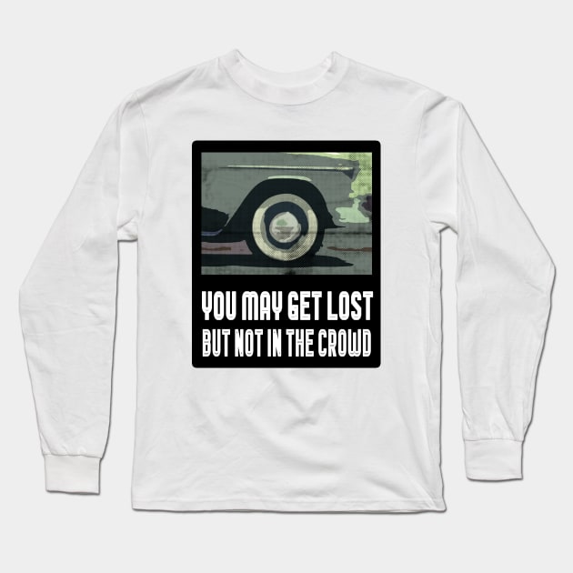 You May Get Lost But Not in The Crowd Long Sleeve T-Shirt by VintageMimi